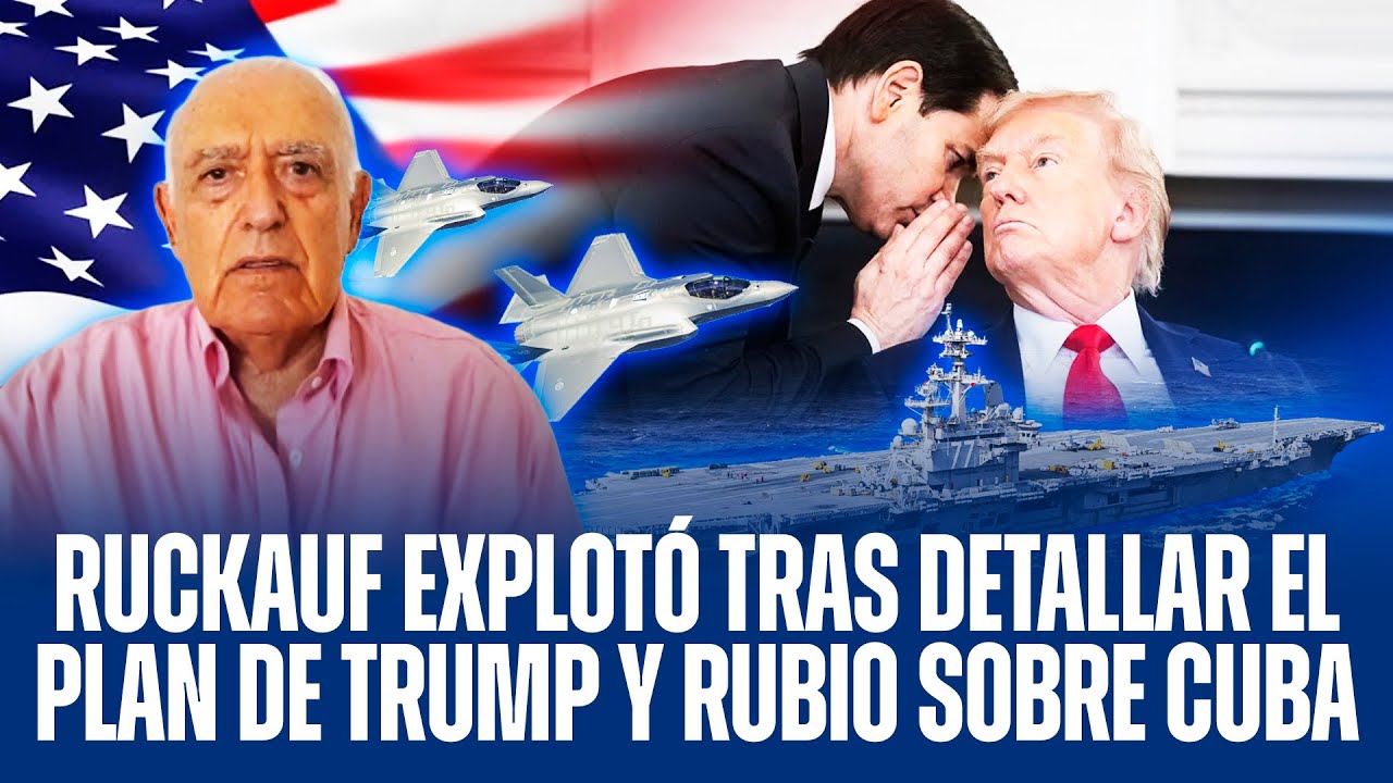 RUCKAUF EXPLOTÓ TRAS DETALLAR EL PLAN DE TRUMP Y MARCO RUBIO SOBRE CUBA