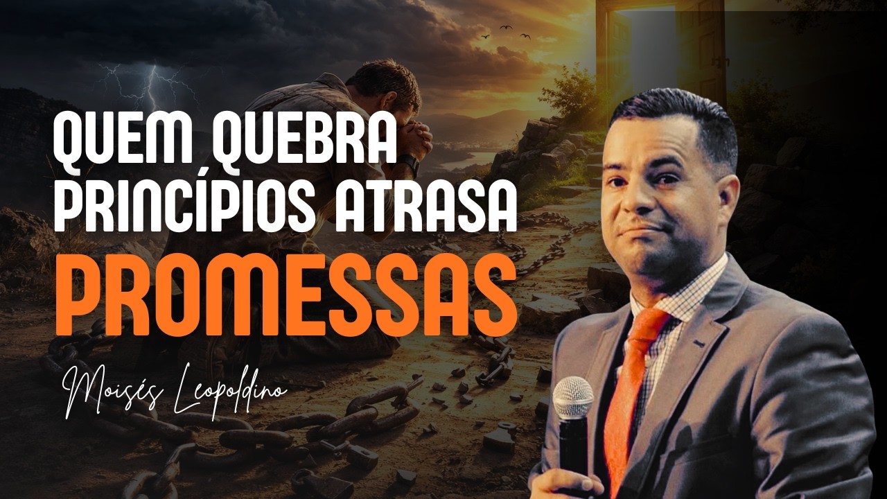 Deus não libera promessas para quem despreza princípios | Moisés Leopoldino