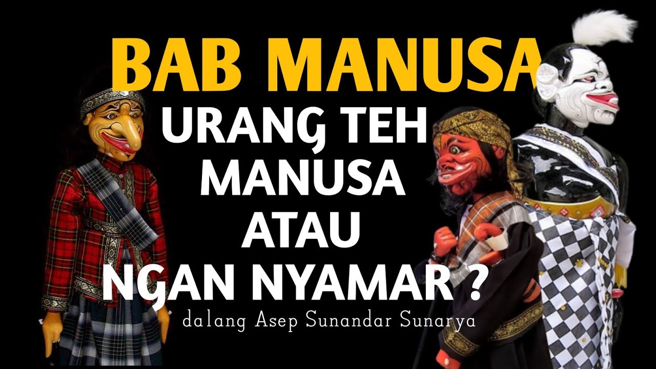 BAB MANUSA: Urang Téh Manusa Atawa Ngan Nyamar? | Dalang Asep Sunandar Sunarya