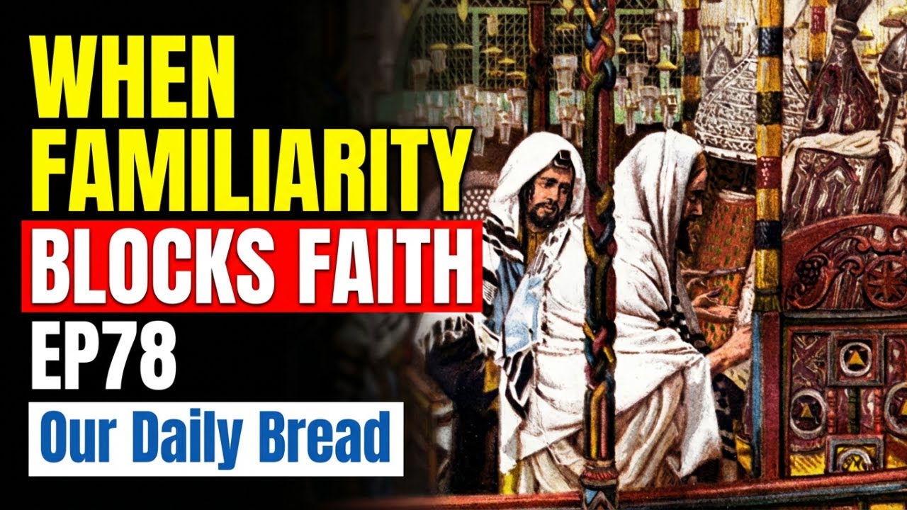 When Familiarity Blocks Faith | EP78