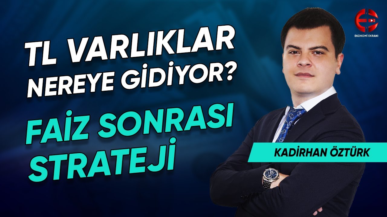 Faiz Sonrası Strateji | TL Varlıklar Nereye? | Kadirhan &Ouml;zt&uuml;rk