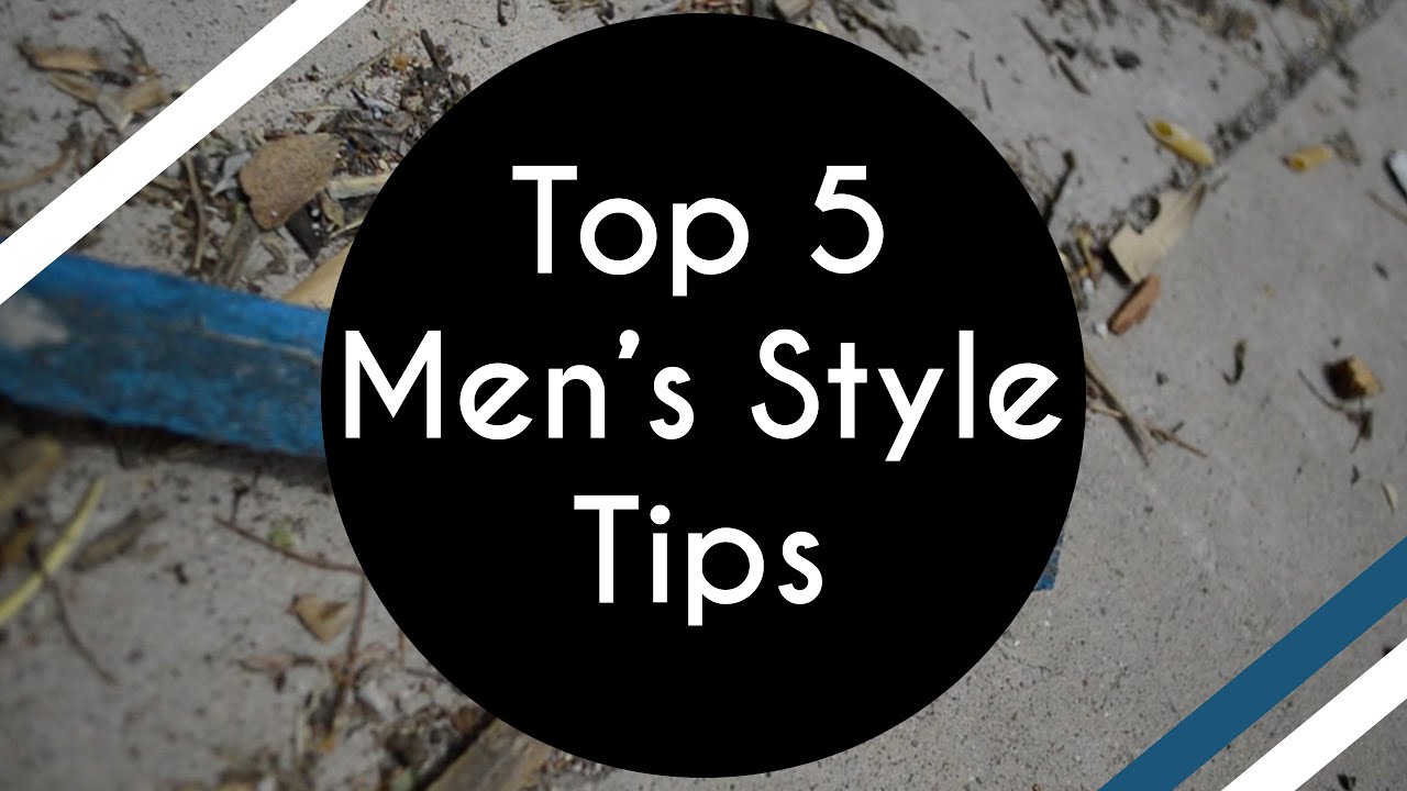 TOP 5 STYLE TIPS FOR MEN - Guide, tips and hacks
