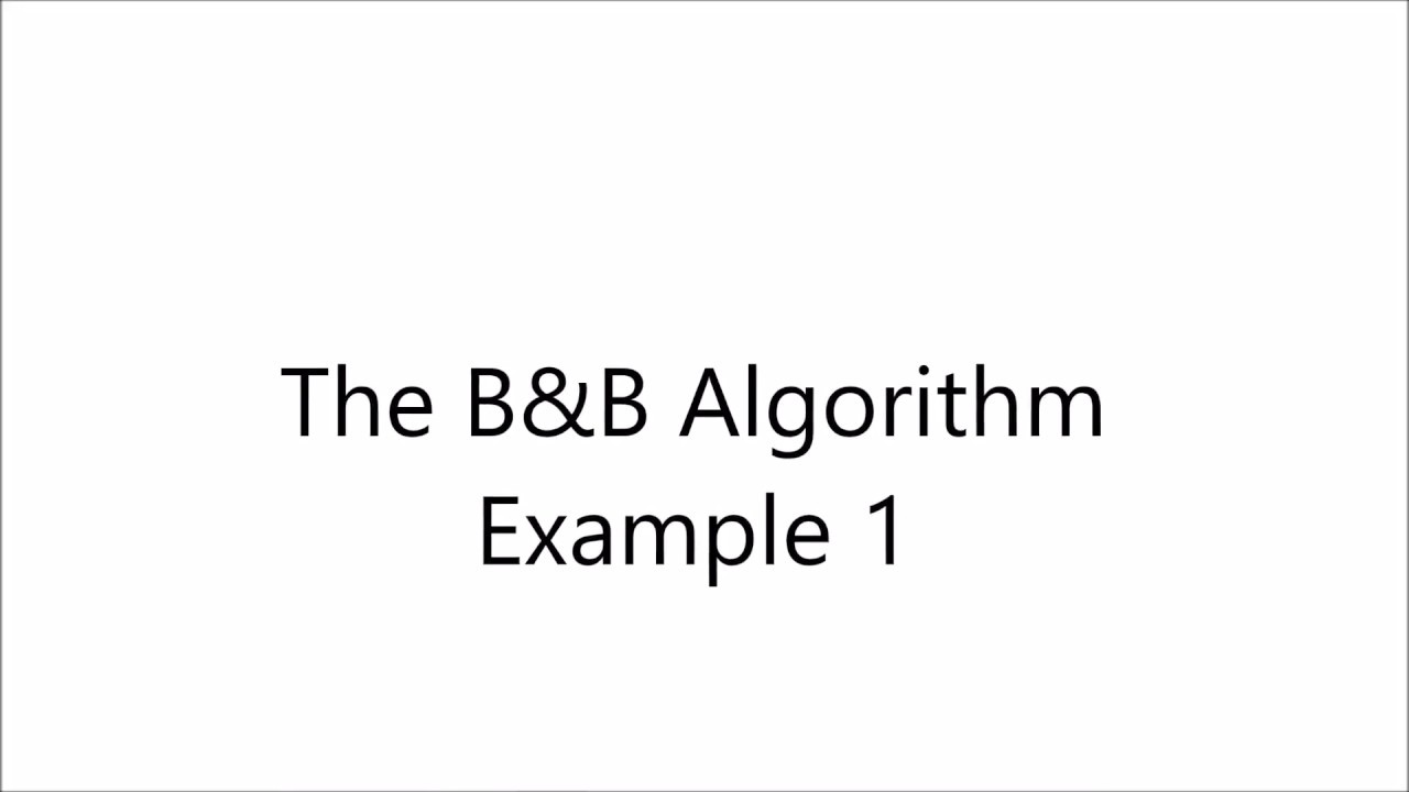 Integer Linear Programming: Branch and Bound Algorithm Example 1