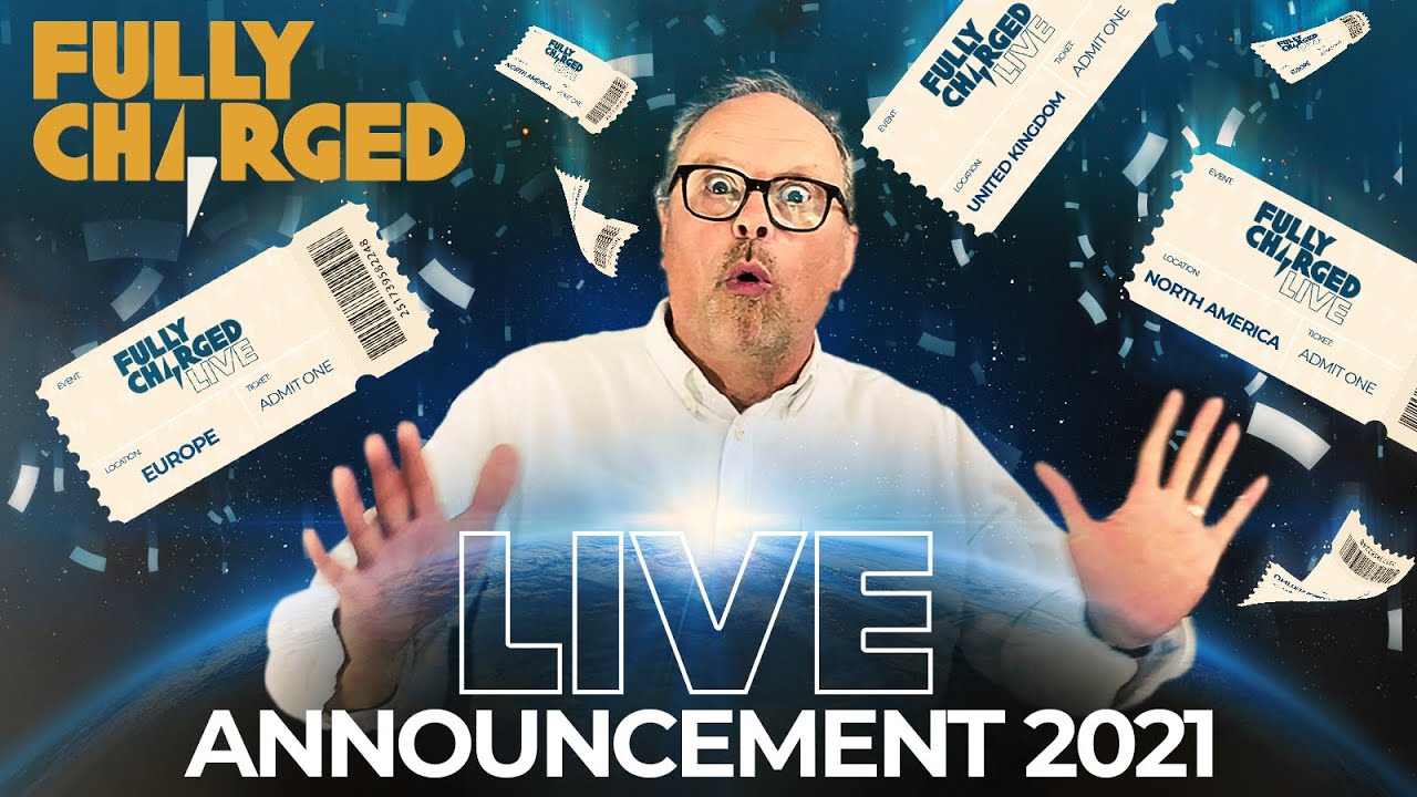 Fully Charged LIVE lands in 3 locations in 2021 - US, UK & ??