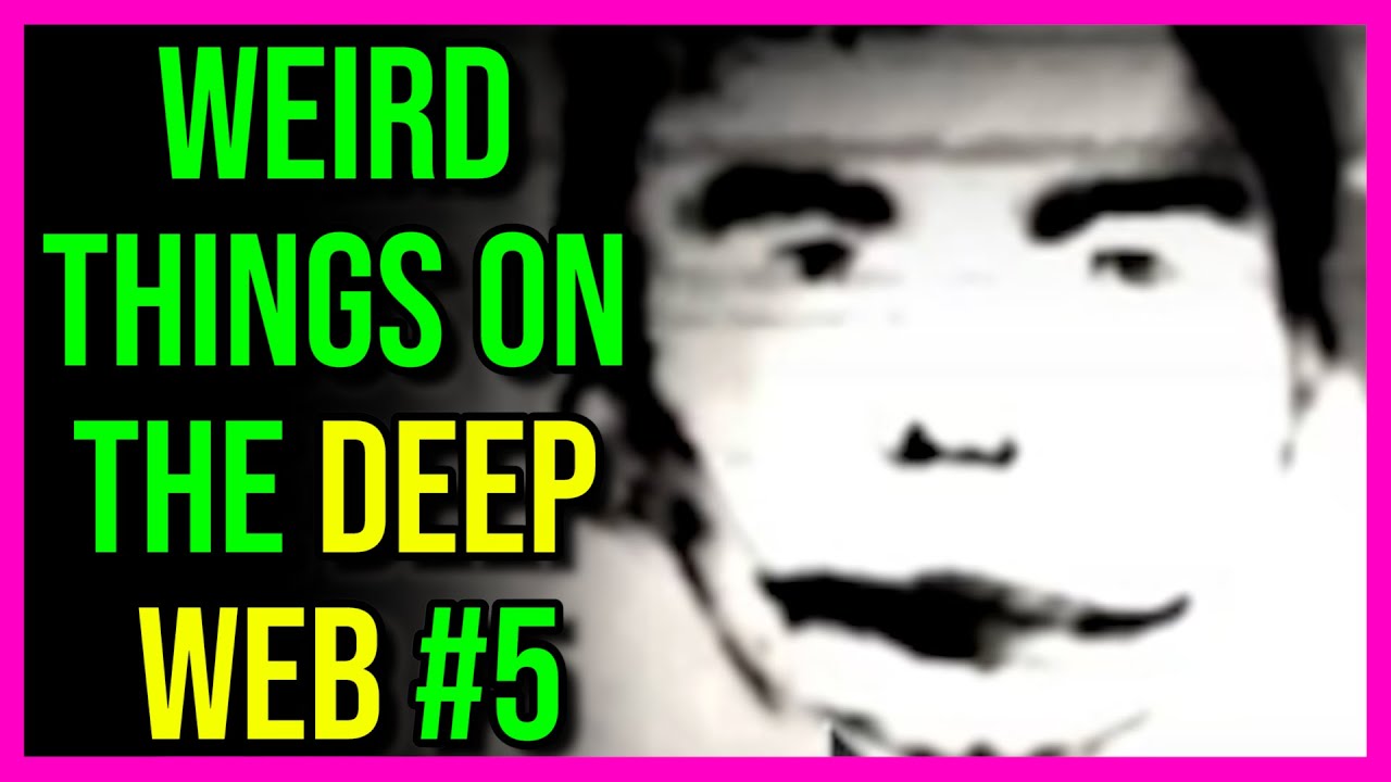 Weird Things On The Deep Web #5...