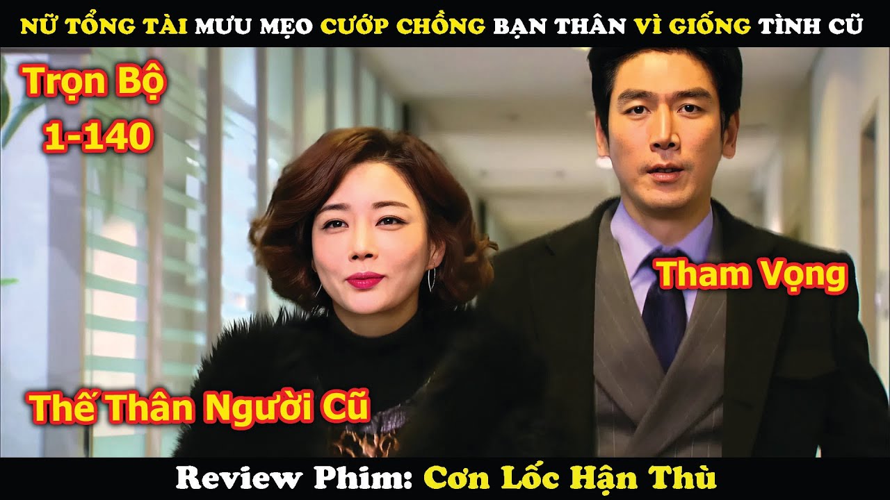 Review Phim: Nữ Tổng Tài Mưu Mẹo Cướp Chồng Bạn Thân Vì Giống Tình Cũ | Cơn Lốc Hận Thù