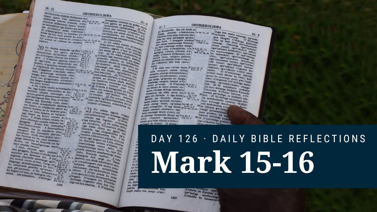 DAY 126 | Mark 15-16 | The Bible in A Year