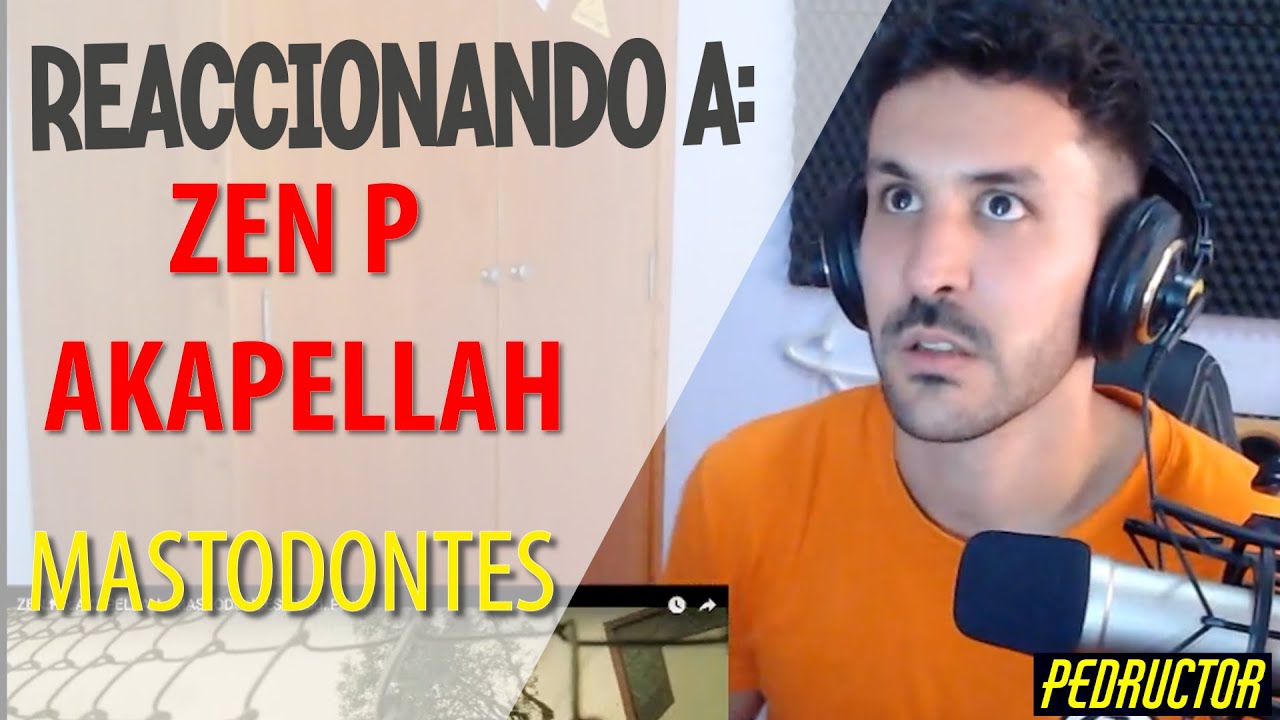 REACCIONANDO A ZEN P X AKAPELLAH - MASTODONTES - QUE BARBARIDAD DE TEMA!!! 🔥🔥🔥🔥🔥🤯🤯🤯