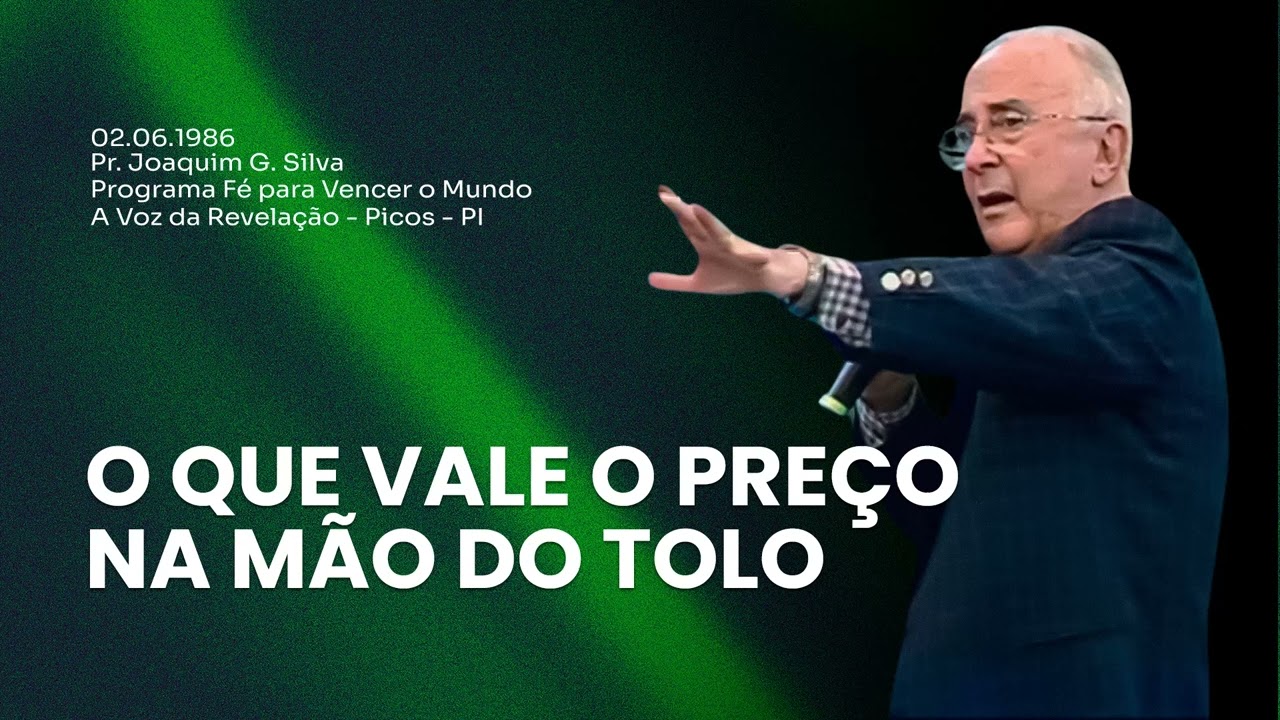 02.06.1986 - O QUE VALE O PREÇO NA MÃO DO TOLO - Pr. Joaquim Gonçalves | Fé para Vencer o Mundo