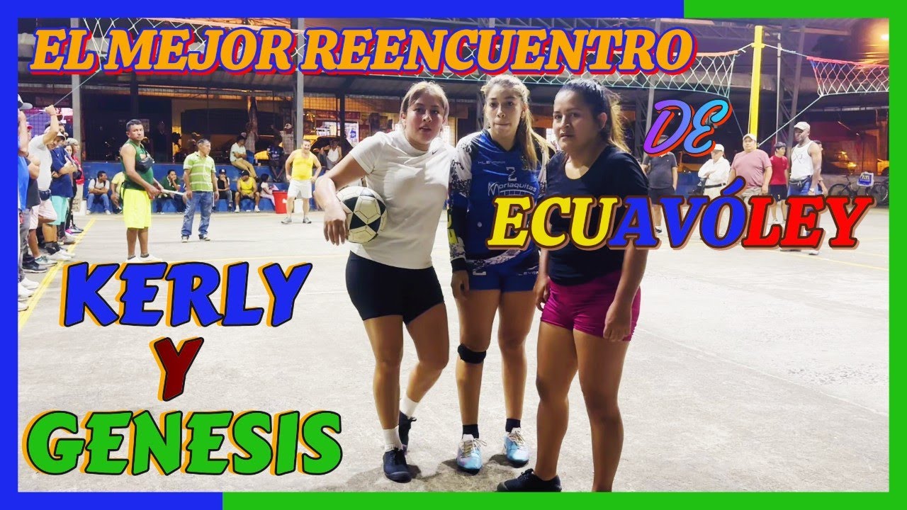 🏆EL MEJOR REENCUENTRO DEL ECUAVÓLEY❤️KERLY Y GENESIS EN UN MISMO EQUIPO, PARTIDO REÑIDO💯