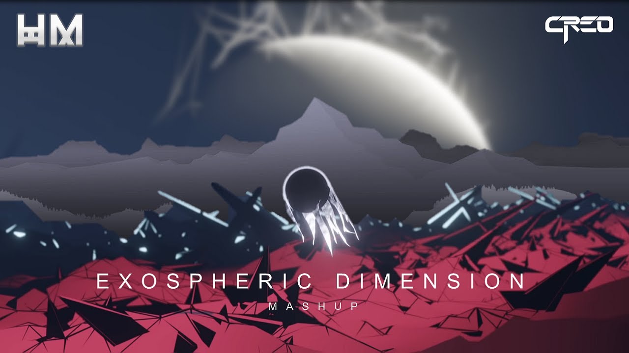 Creo - Exospheric Dimension (Mashup)