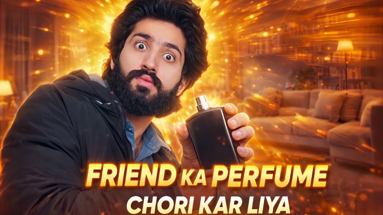 Hamne apne dost ka perfume chora liya 😎
