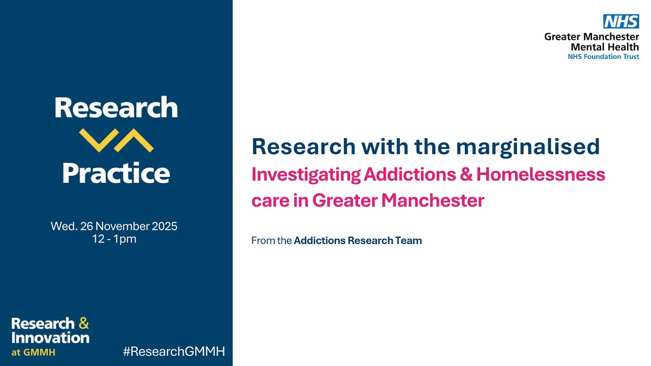 Research with the marginalised: Investigating Addictions & Homelessness care in Greater Manchester