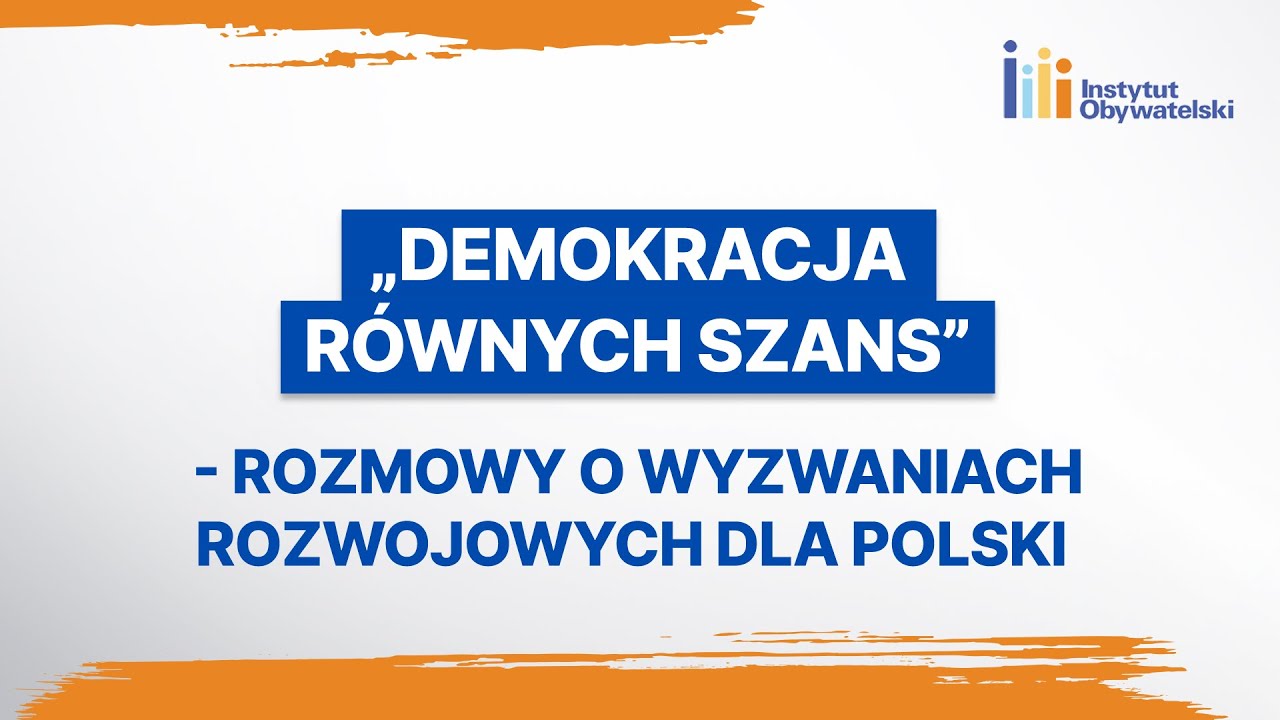 🔴 NA ŻYWO: &bdquo;Demokracja r&oacute;wnych szans&rdquo; - Rozmowy o wyzwaniach rozwojowych Polski - Panel I