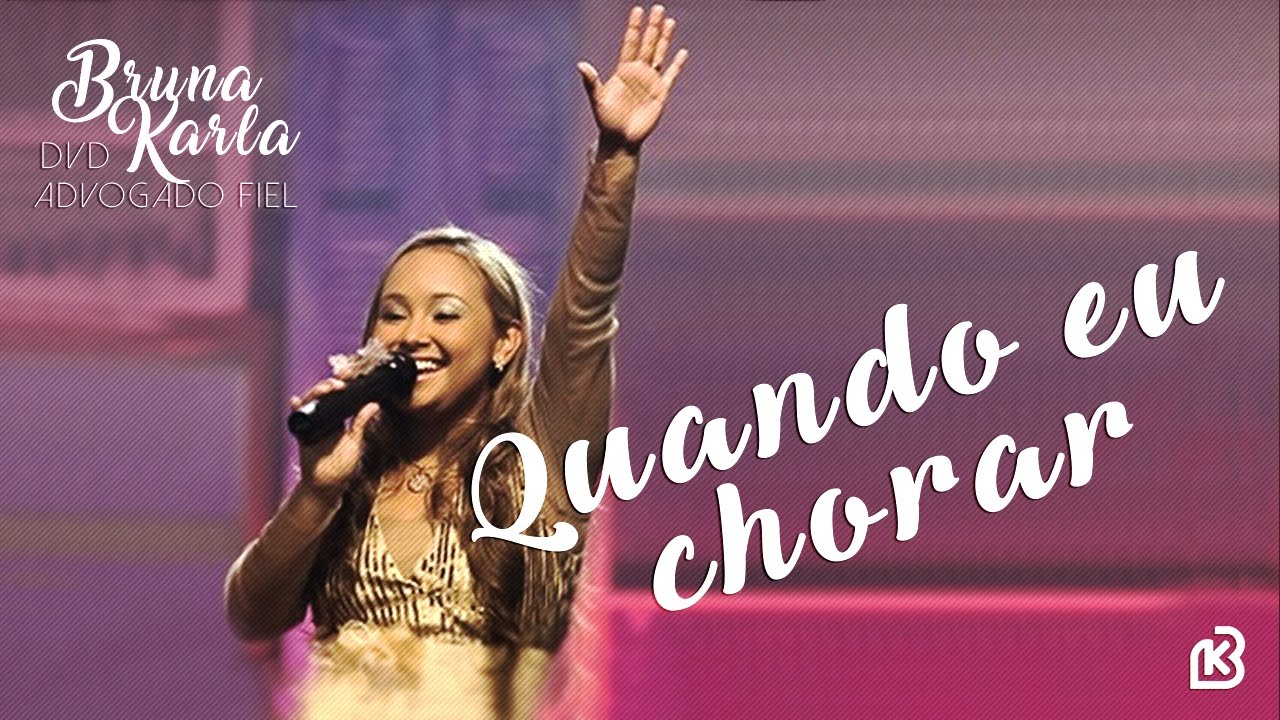 Quando Eu Chorar | DVD Advogado Fiel | Bruna Karla