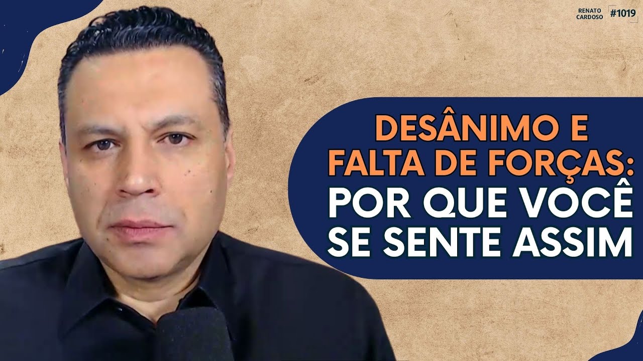 DES&Acirc;NIMO E FALTA DE FOR&Ccedil;AS: POR QUE VOC&Ecirc; SE SENTE ASSIM | #1019