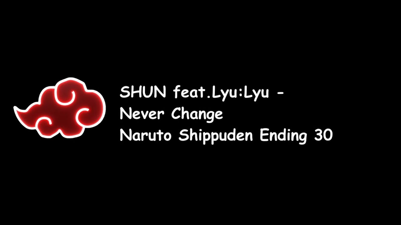 SHUN feat LyuLyu - Never Change (Naruto Shippuden Ending 30) Lyrics Video