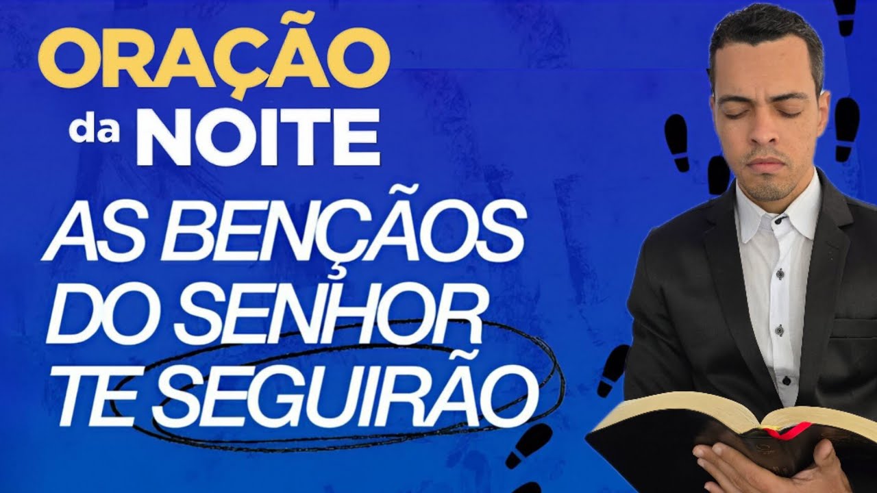 ORAÇÃO DA NOITE – AS BÊNÇÃOS VIRÃO SOBRE TI E TE ALCANÇARÃO 🙏✨