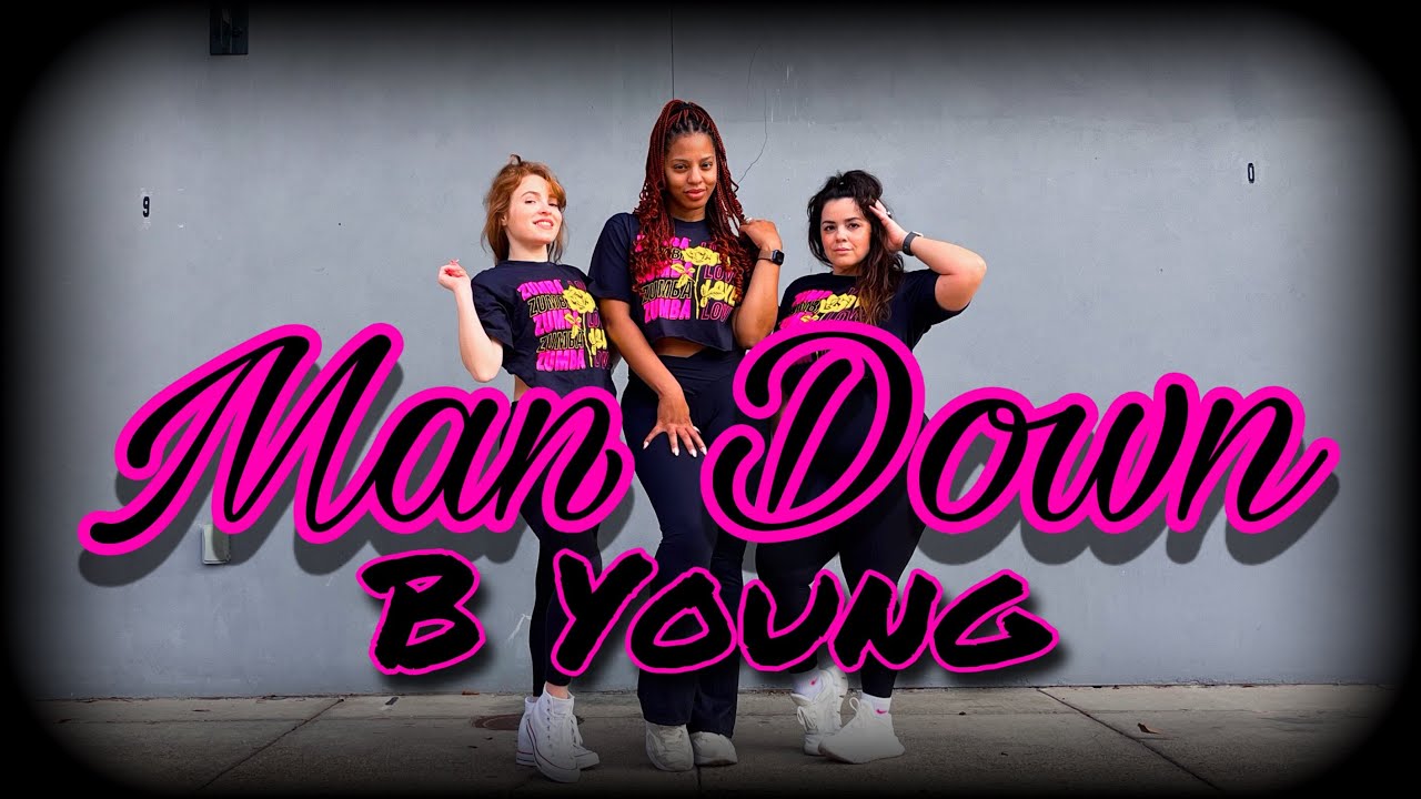 “MAN DOWN” | B YOUNG | ZUMBA | KATIE LEE, DOMINIQUE AND GEORGINA