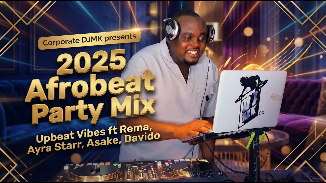 🔥 2025 Afrobeat Party Mix | Upbeat Vibes ft Rema, Ayra Starr, Tyla, Asake,  Davido | Corporate DJ MK