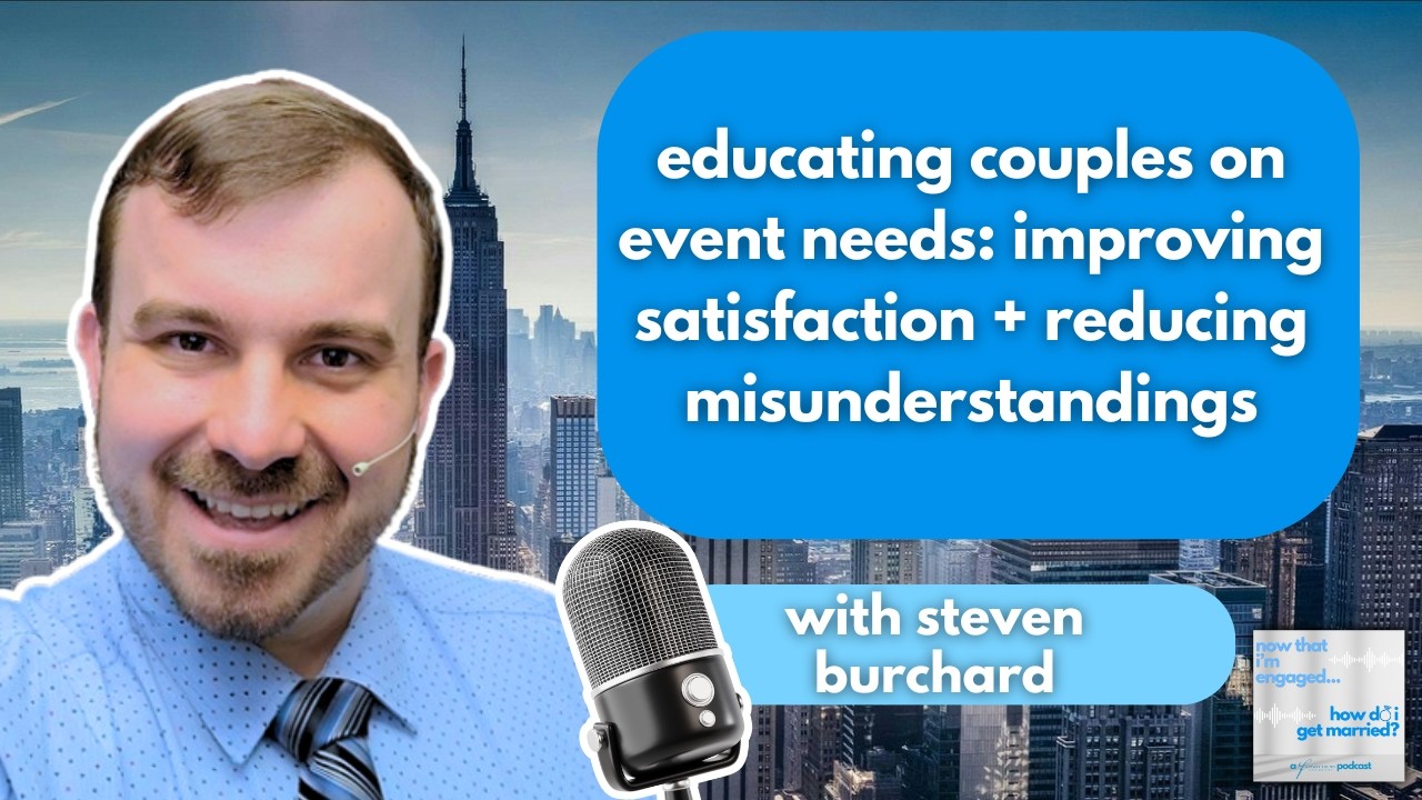 Wedding Event Needs: Improving Satisfaction & Reducing Misunderstandings with Steven Burchard