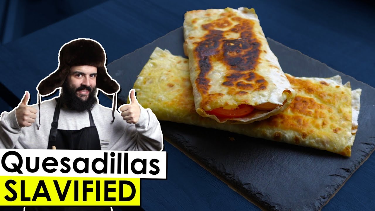 The Perfect Quesadilla - Slav Style (2 Ways)