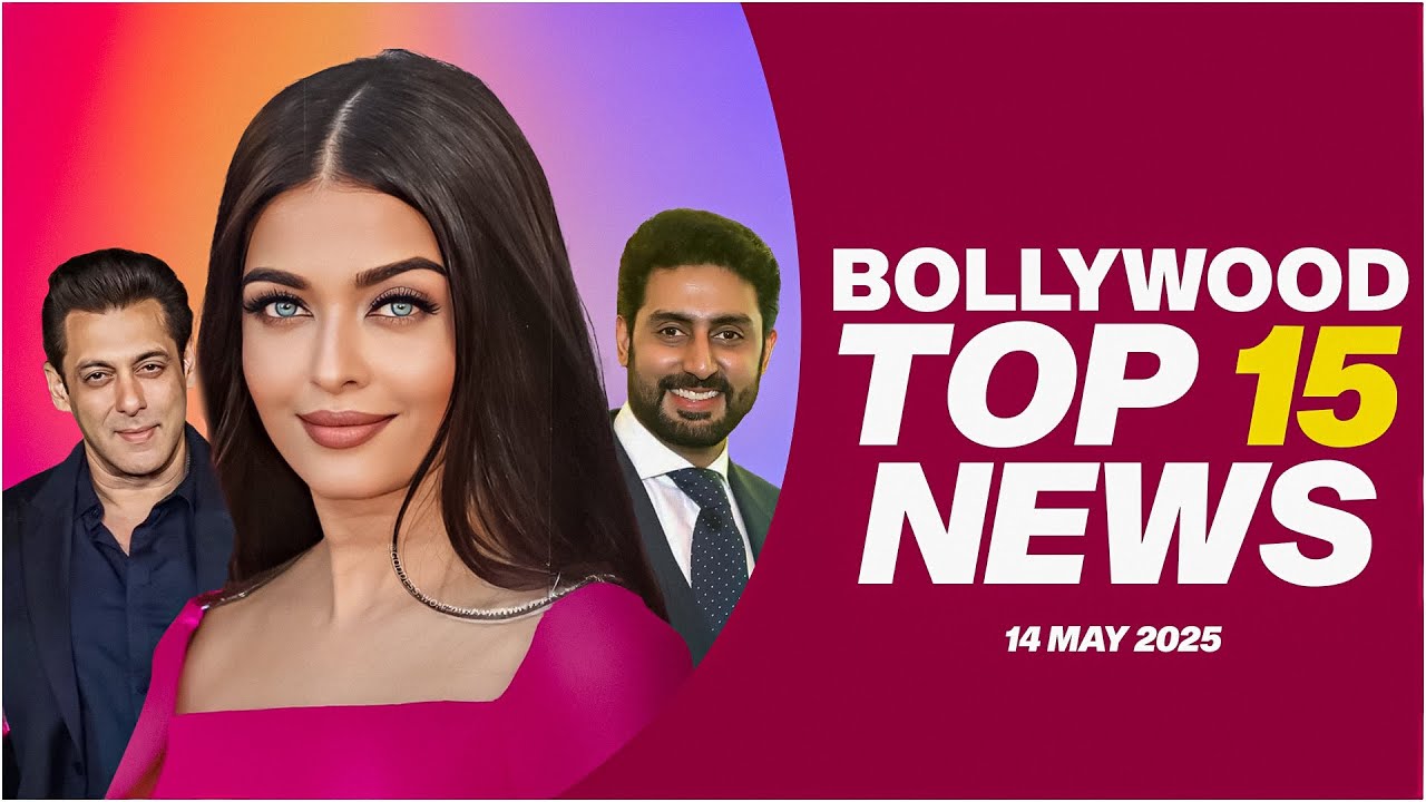 Top 15 Big News of Bollywood | 14th May 2025 | Salman Khan | Aishwarya Rai | Abhishek Bachchan