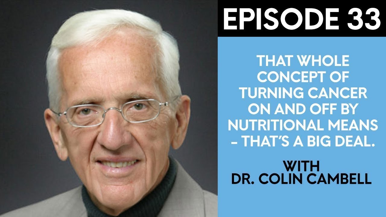 Dr. T. Colin Campbell On Killing Cancer And Chronic Disease With Plant-Based Protein
