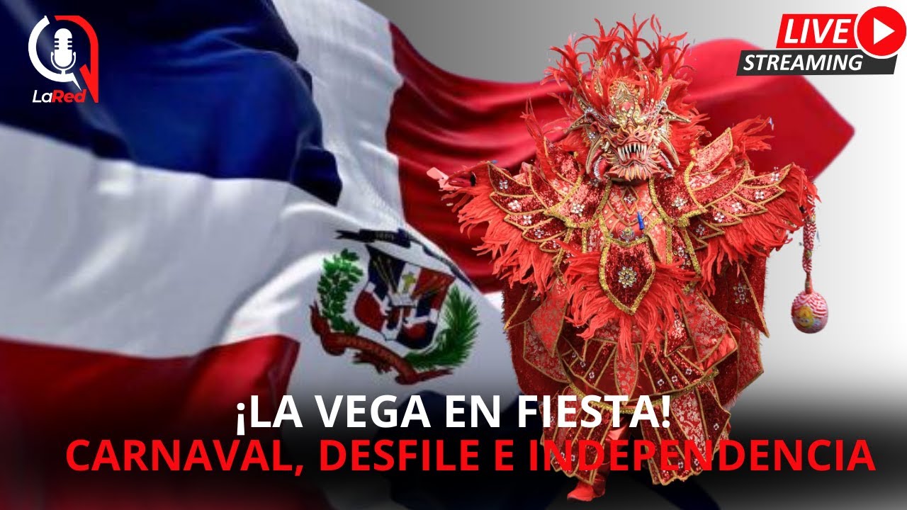 LA VEGA EN FIESTA: CARNAVAL, DESFILE E INDEPENDENCIA