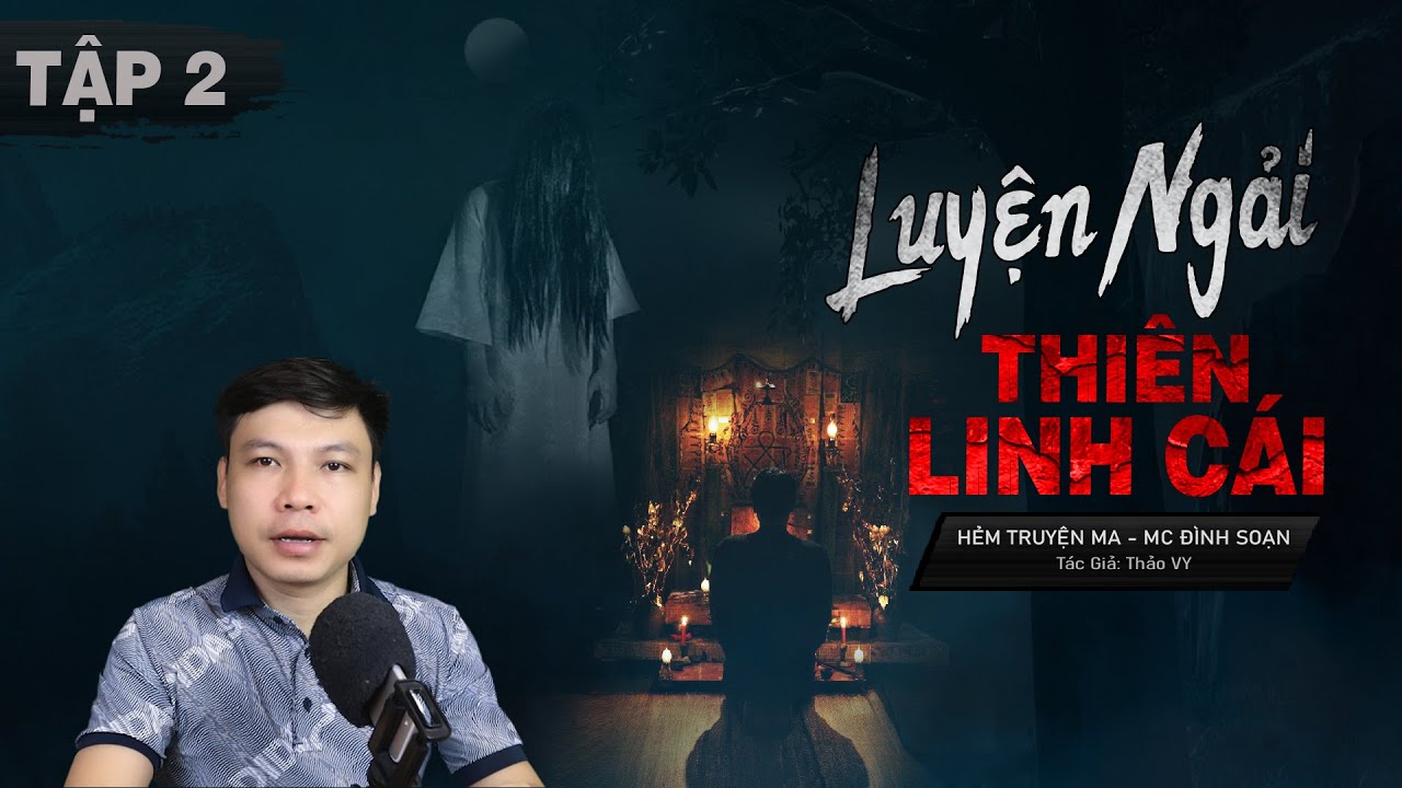 [Tập 2] Luyện Ngải Thiên Linh Cái - Truyện Ma Có Thật Bắt Trinh Nữ Luyện Bùa MC Đình Soạn Kể SỢ