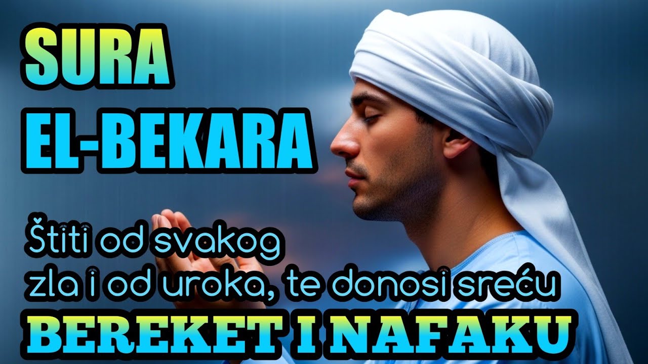 Sura El-Bekara | Štiti od svakog zla i od uroka, te donosi sreću, bereket i nafaku