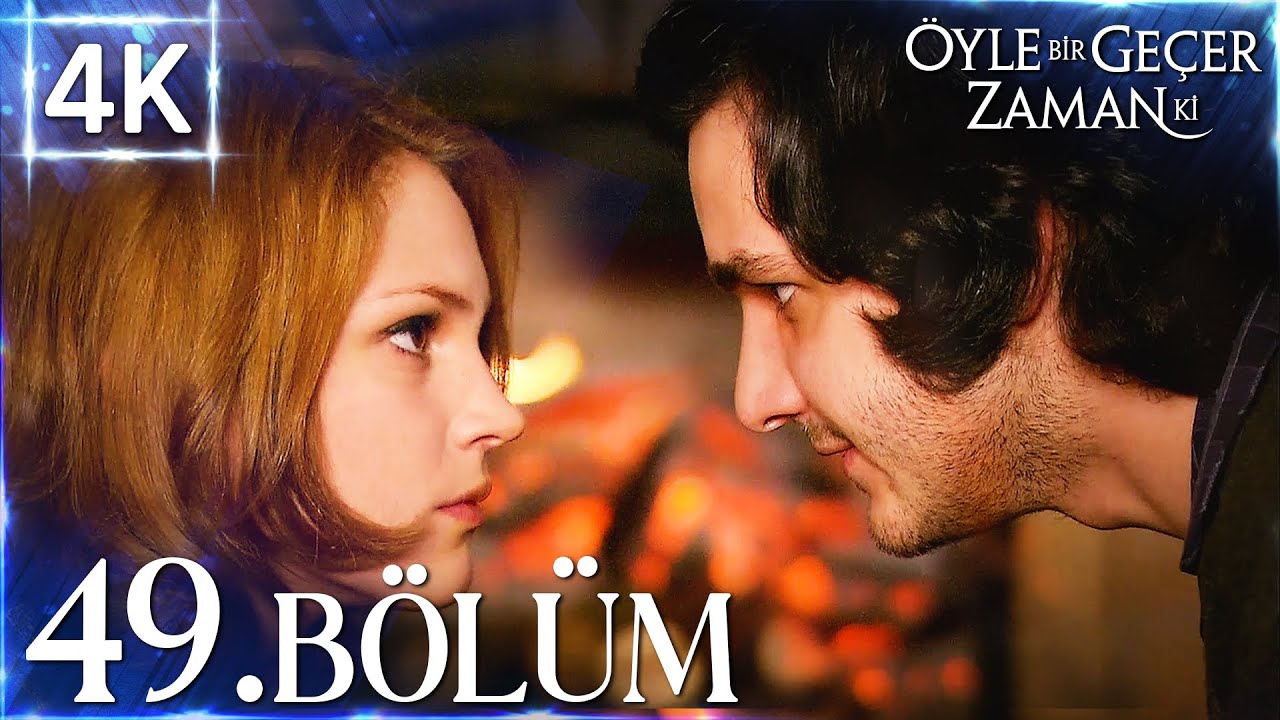 4K | Öyle Bir Geçer Zaman Ki 49. Bölüm | Yüksek Kalite🔥