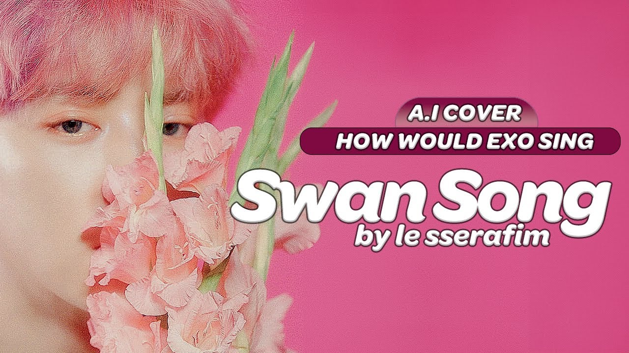 「A.I COVER」 HOW WOULD EXO (엑소) SING 'Swan Song' by LE SSERAFIM?