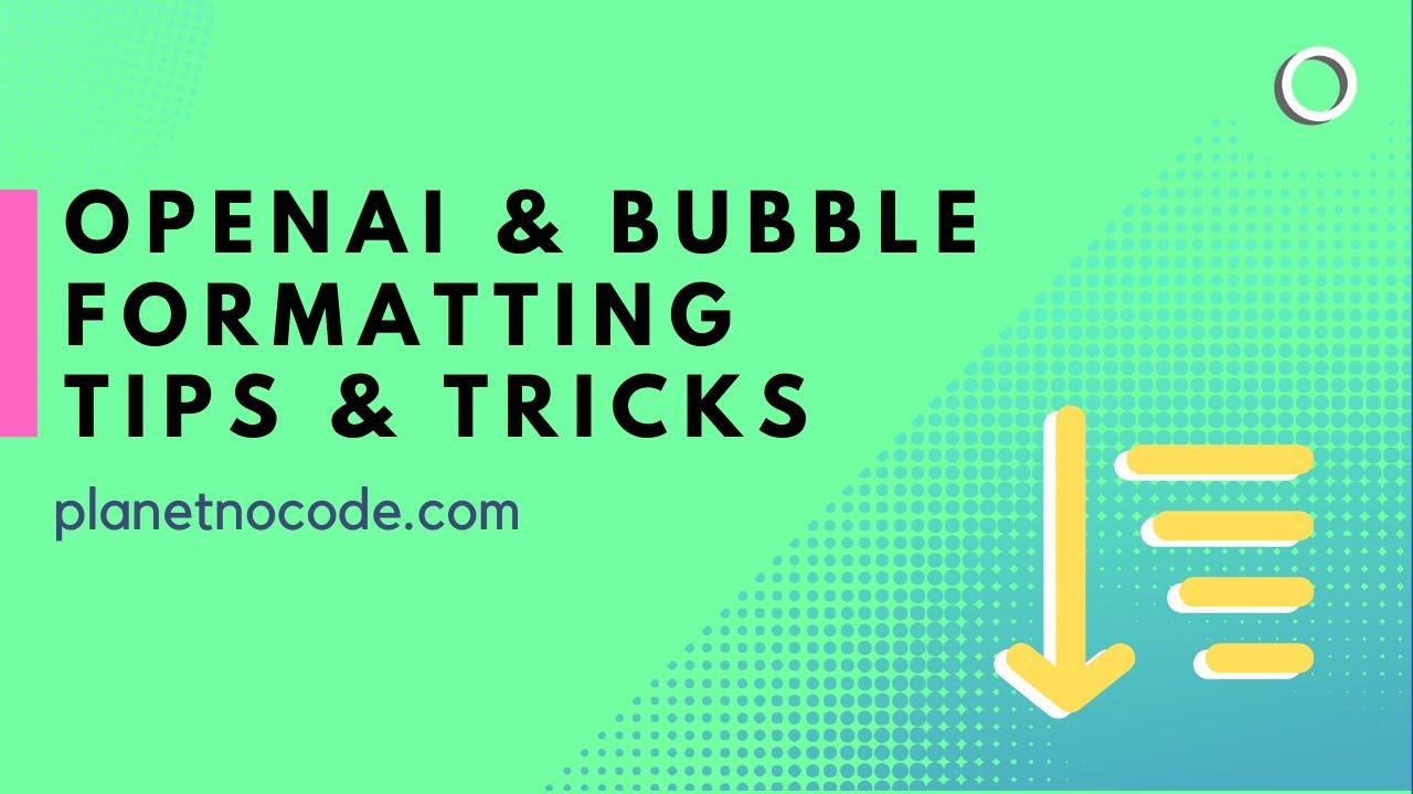 OpenAI & Bubble Formating Tips & Tricks | Bubble.io Tutorials | Planetnocode.com