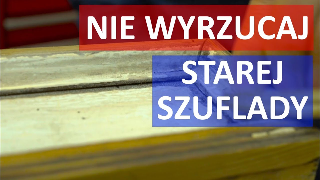 Nie wyrzucaj starej szuflady!