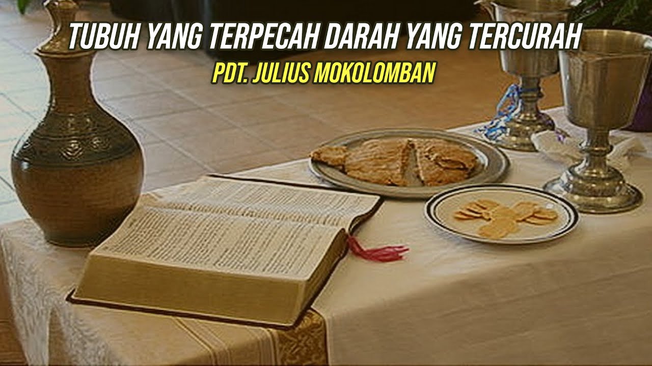 Tubuh yang Terpecah Darah yang Tercurah-Pdt. Julius Mokolomban