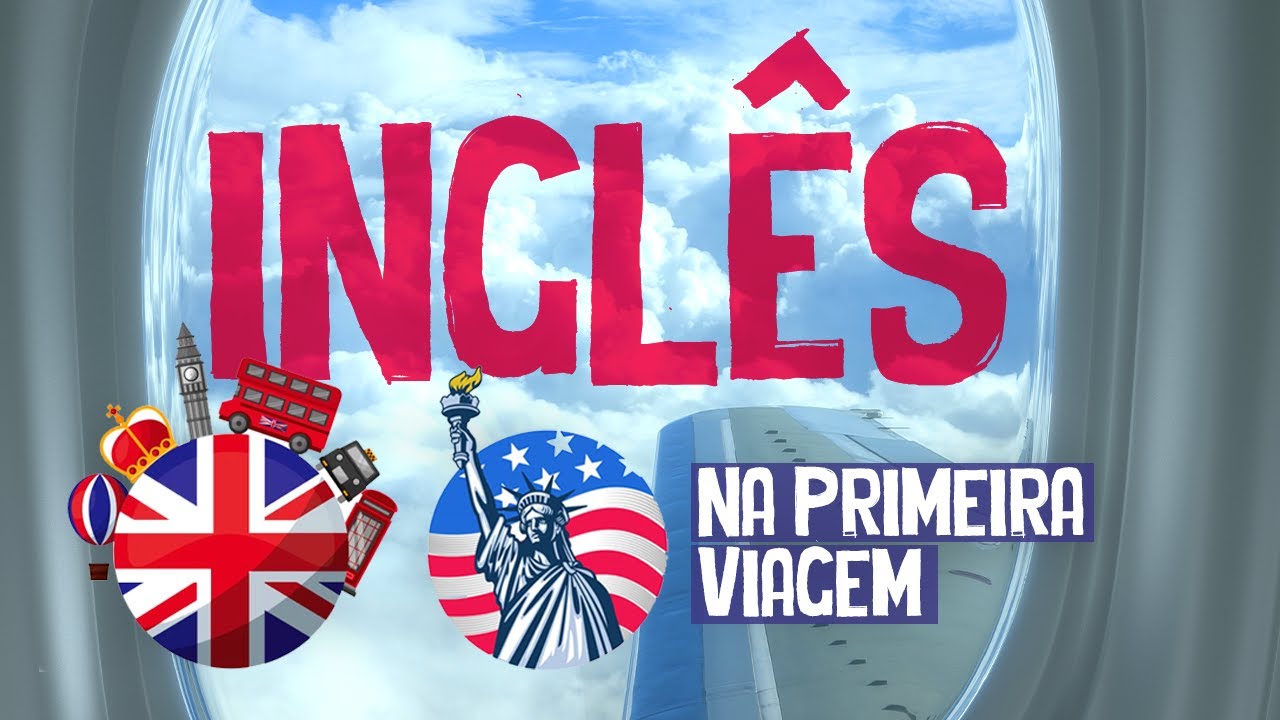 INGLÊS BÁSICO PARA VIAGEM - COMO SE VIRAR EM OUTRO PAIS SEM FALAR A LÍNGUA LOCAL