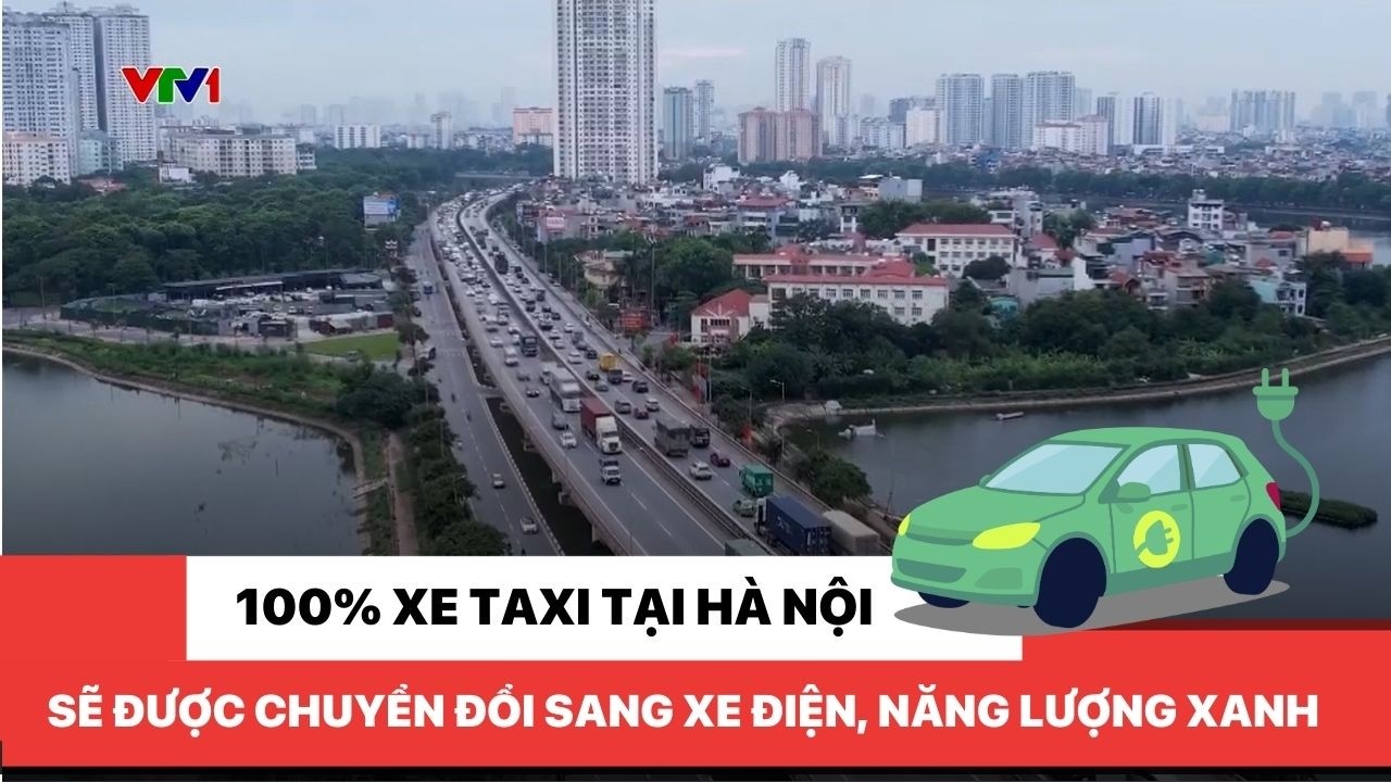 100% xe taxi tại Hà Nội sẽ được chuyển đổi sang xe điện, năng lượng xanh