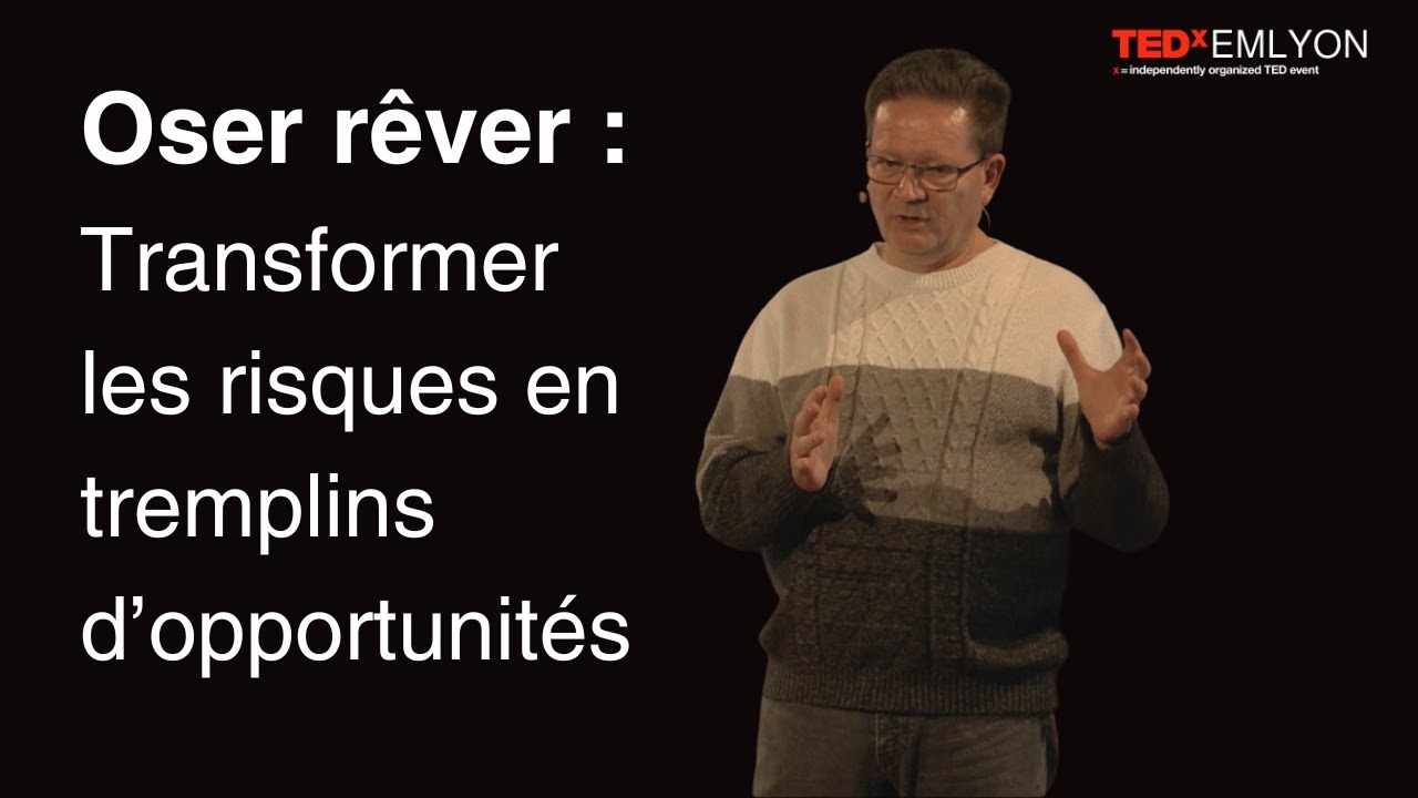 Oser rêver : Transformer les risques en tremplins d'opportunités | Philippe Gerwill | TEDxEMLYON