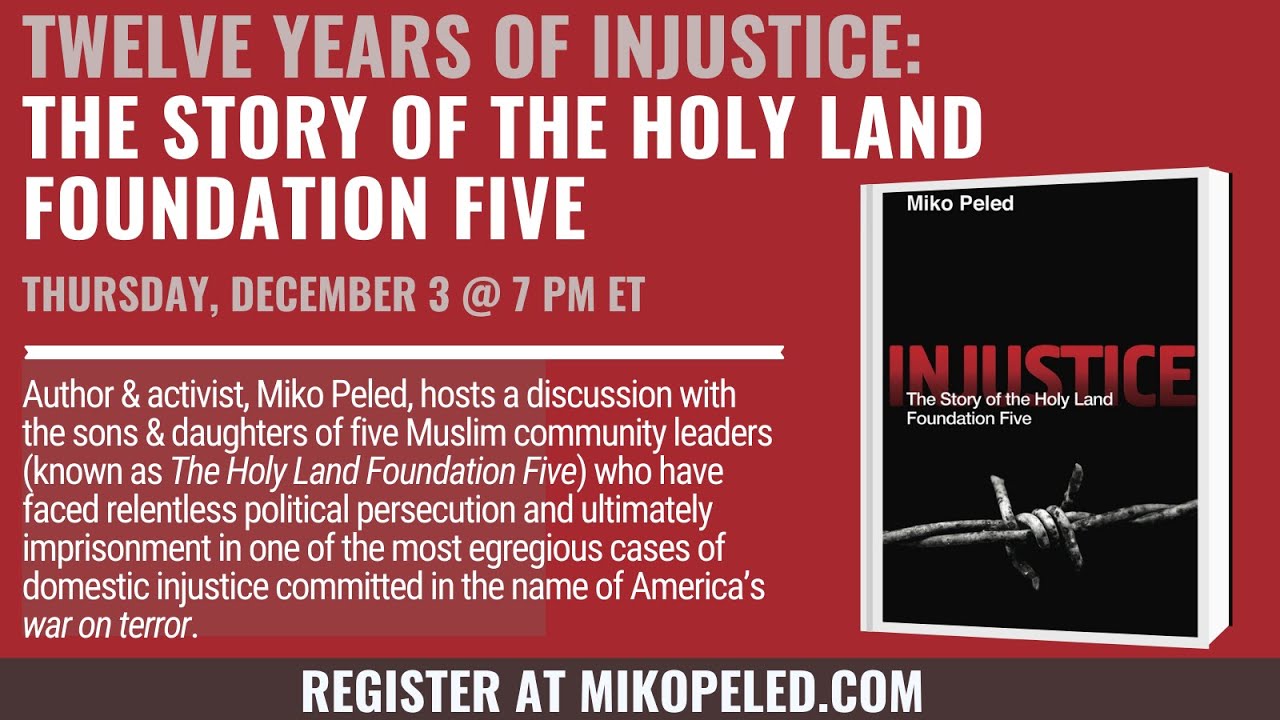 12 Years of Injustice: The Story of the Holy Land Foundation Five; a Webinar hosted by Miko Peled