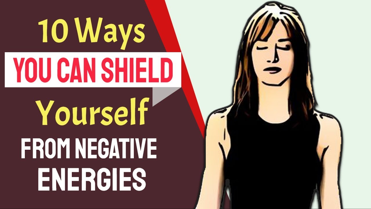 10 Ways You Can Shield Yourself from Negative Energies