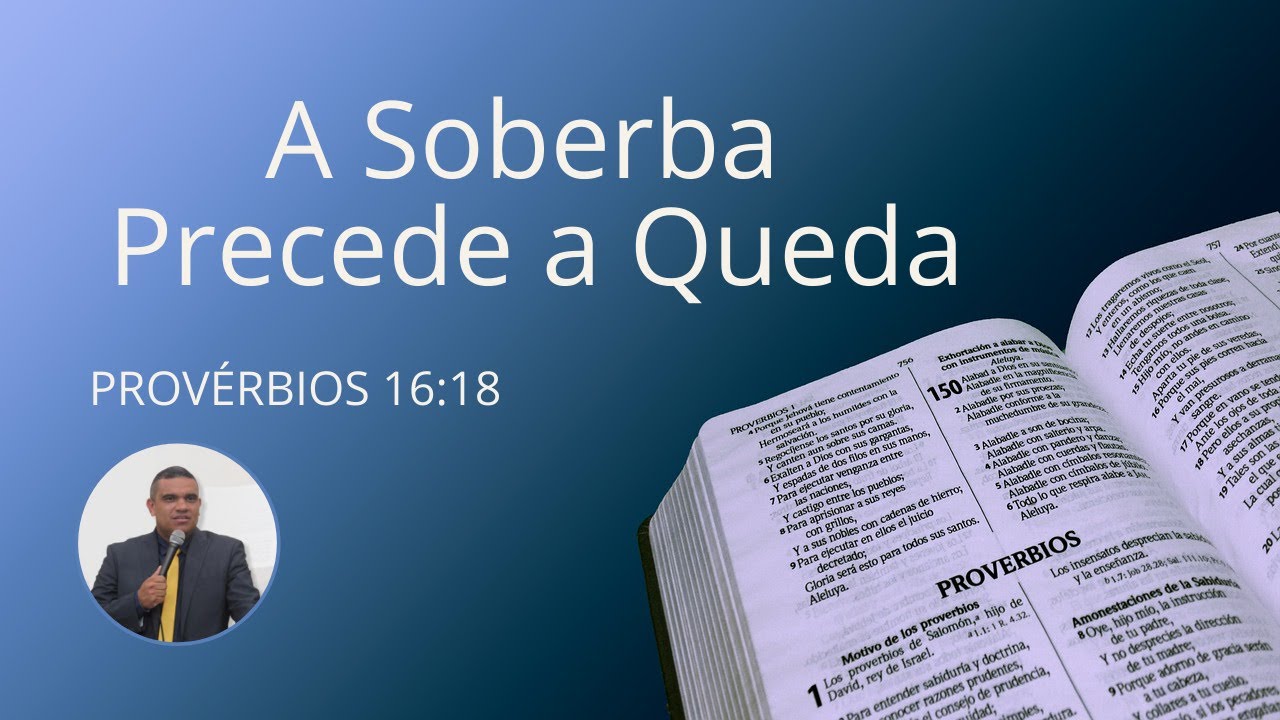A SOBERBA PRECEDE A QUEDA - Prov&eacute;rbios 16:18