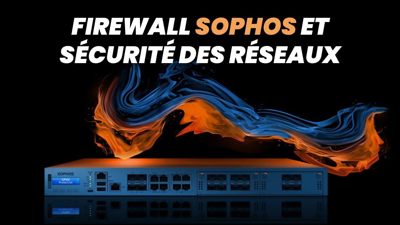 Firewall Sophos et Sécurité des réseaux