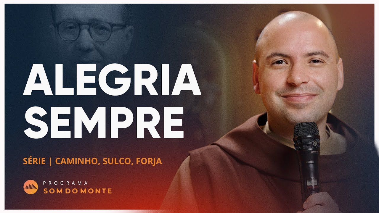 Alegria sempre | Caminho, Sulco e Forja #34