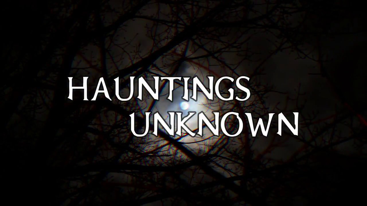 Hauntings Unknown Intro #2 | 2018