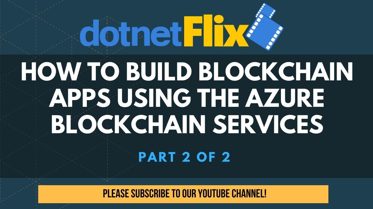 How to build Blockchain applications using Azure Blockchain Services - Part 2 of 2