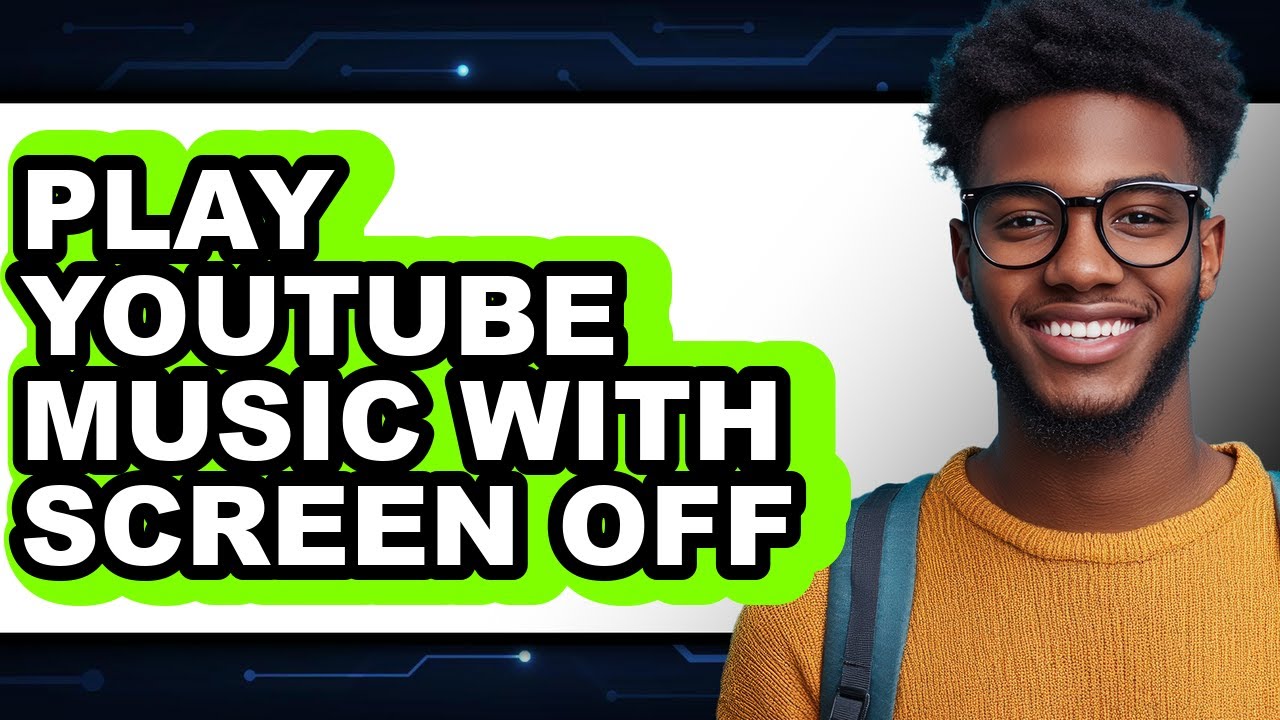 How to Play Youtube Music with Screen Off (full Guide)