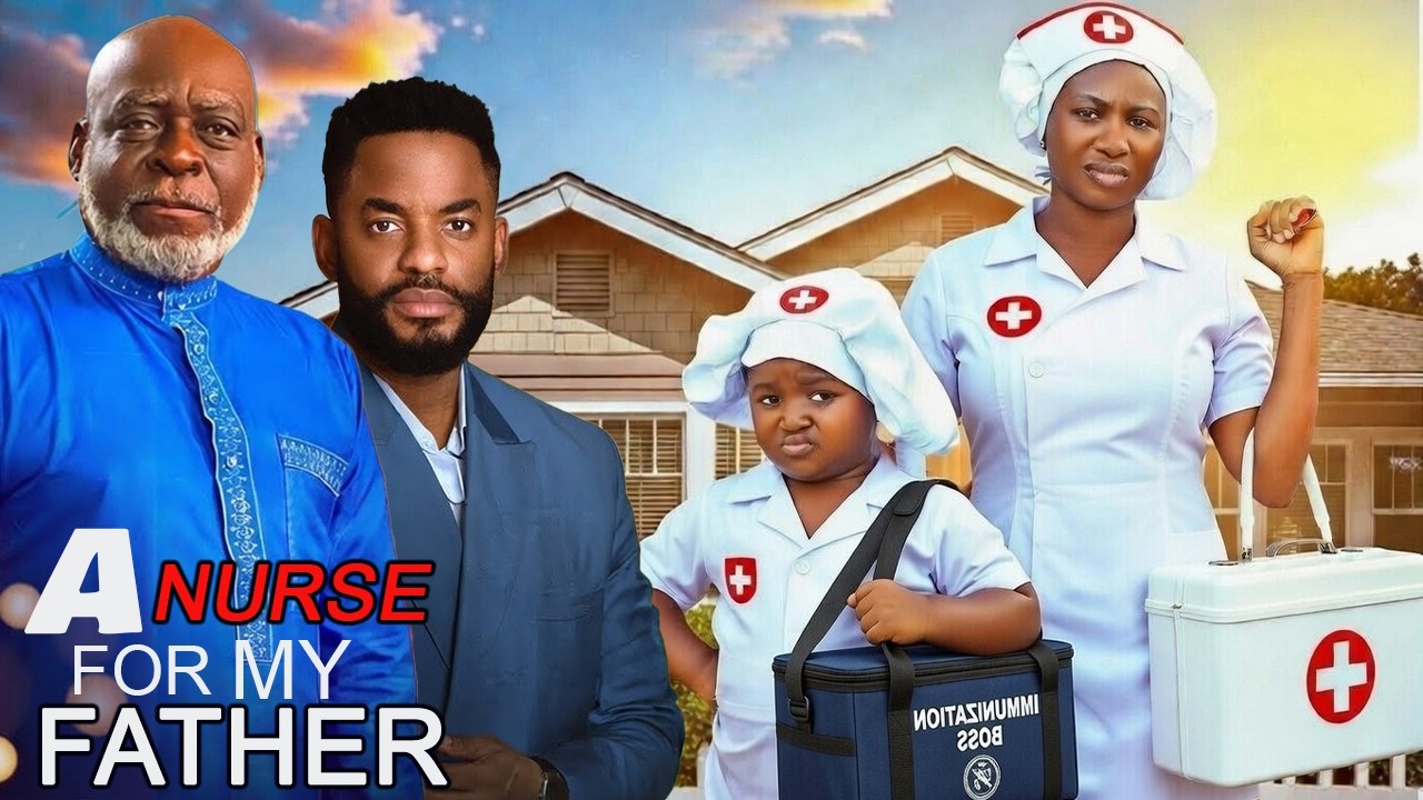 A NURSE FOR MY FATHER - SONIA UCHE, EBUBE OBIO, CHIKE DANIELS, KOFI ADJORLOLO Latest Nigerian Movie