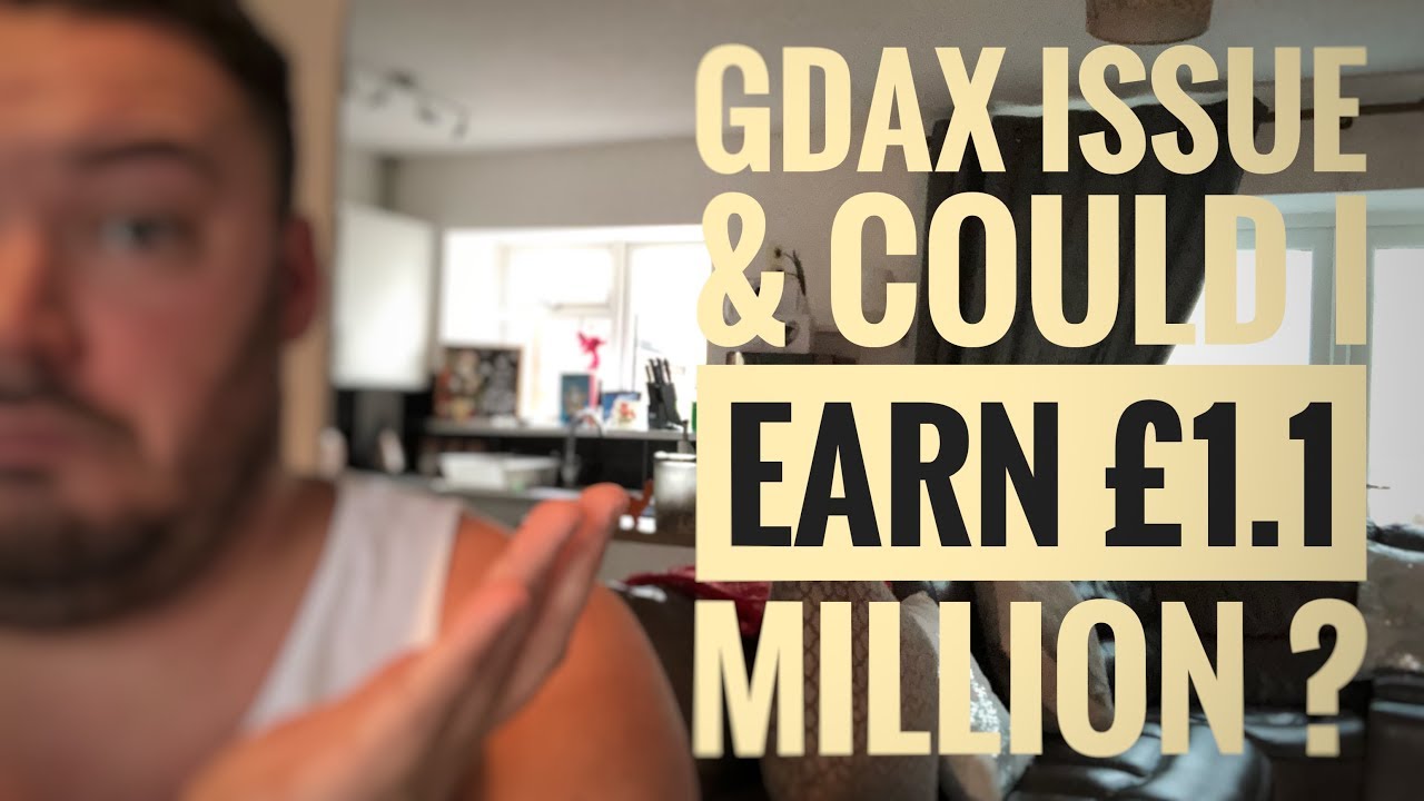 Issue with Gdax & could i be earning &pound;1.1 million?