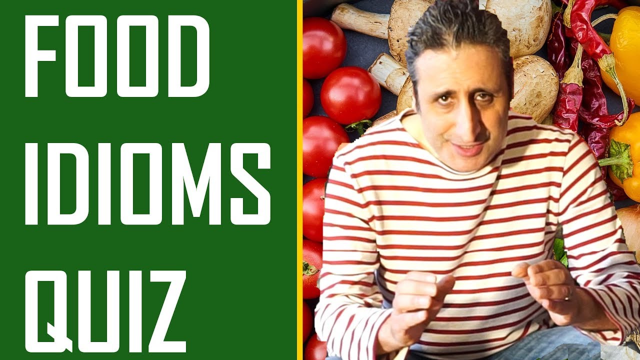 The Famous FOOD Idioms quiz: HOW MANY DO YOU KNOW?